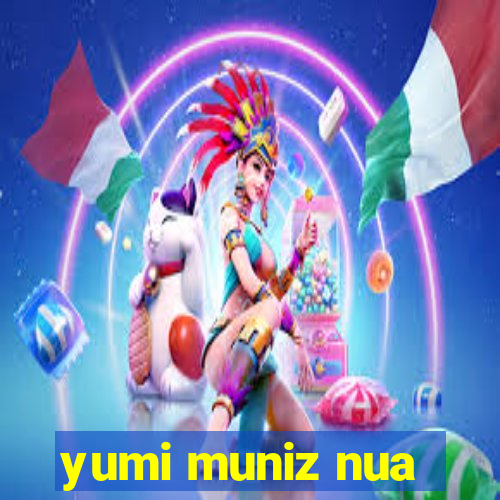 yumi muniz nua